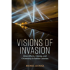 Visions of Invasion: Alien Affects, Cinema, and Citizenship in Settler Colonies - Paperback