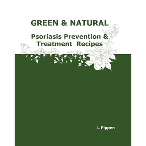 GREEN & NATURAL Psoriasis Prevention & Treatment Recipes - Paperback