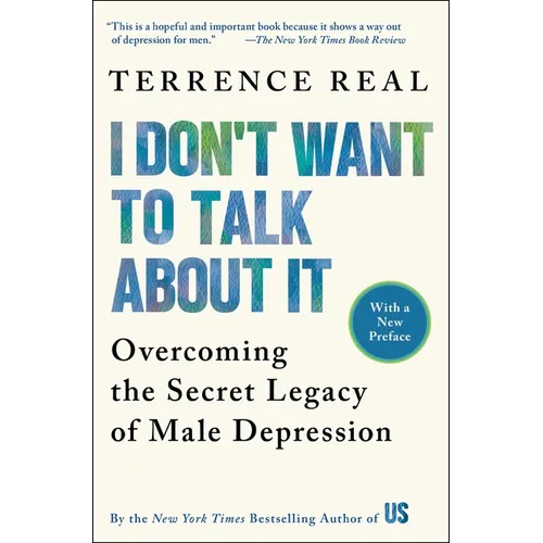 I Don't Want to Talk about It: Overcoming the Secret Legacy of Male Depression - Paperback