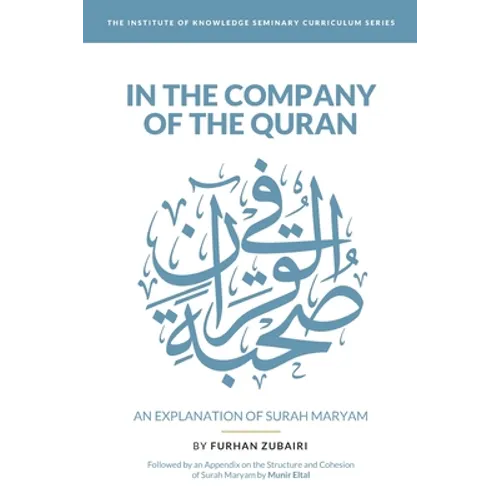 In the Company of the Quran - an Explanation of Sūrah Maryam - Paperback