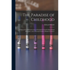 The Paradise of Childhood: a Manual for Self-instruction in Friedrich Froebel's Educational Principles, and a Practical Guide to Kinder-gartners - Paperback