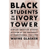 Black Students in the Ivory Tower: African American Student Activism at the University of Pennsylvania, 1967-1990 - Paperback