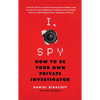 I, Spy: How to Be Your Own Private Investigator - Paperback
