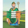 The Legend of St Patrick: The History of St Patrick and How He Came to be the Saint of Ireland - Paperback