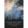 Religion, Race, Rights: Landmarks in the History of Modern Anglo-American Law - Paperback