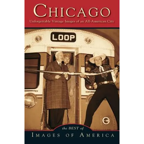 Chicago: Unforgettable Vintage Images of an All-American City - Hardcover