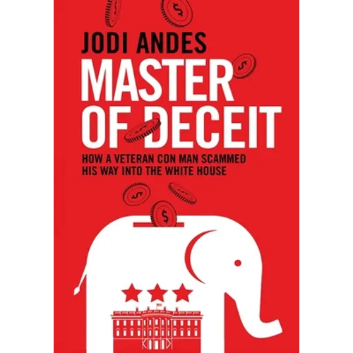 Master of Deceit: How a Veteran Con Man Scammed His Way into the White House - Paperback