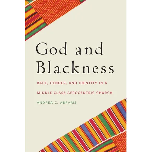 God and Blackness: Race, Gender, and Identity in a Middle Class Afrocentric Church - Paperback