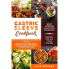 Gastric Sleeve Cookbook: An Essential Bariatric Cookbook with Healthy and Delicious Gastric Sleeve Recipes for the Gastric Sleeve Surgery and G - Paperback