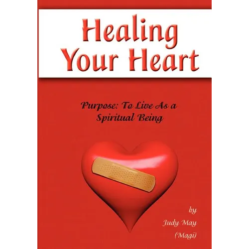 Healing Your Heart: Live as a Spiritual Being - Paperback