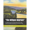 "The Willigee Negroes": Sir William Johnson, Sir Peter Warren and an 18th Century Free Black Community in the Mohawk Valley - Paperback