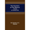 The Haunters of the Silences: A Book of Animal Life - Paperback