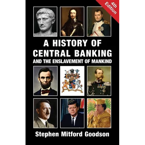 A History of Central Banking and the Enslavement of Mankind - Paperback
