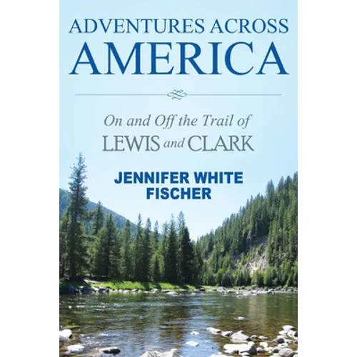 Adventures Across America: On and Off the Trail of Lewis and Clark (color edition) - Paperback