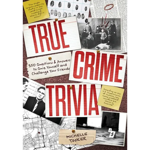 True Crime Trivia: 350 Fascinating Questions & Answers to Test Your Knowledge of Serial Killers, Mysteries, Cold Cases, Heists & More - Paperback