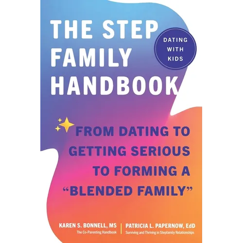 The Stepfamily Handbook: From Dating, to Getting Serious, to forming a "Blended Family" - Paperback