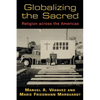 Globalizing the Sacred: Religion Across the Americas - Paperback