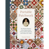 Portable Patchwork: The Women Pioneers of the Original Quick & Easy Quilting Method, with Projects for Today - Hardcover