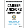 Career Anchors Reimagined: Finding Direction and Opportunity in the Changing World of Work - Hardcover