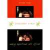 Dissident Syria: Making Oppositional Arts Official - Paperback