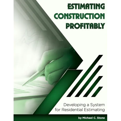 Estimating Construction Profitably: Developing a System for Residential Estimating - Paperback