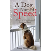 A Dog Named Speed: A Story of Unconditional Love and Faith - Hardcover