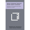 What Everyone Should Know About Judaism: Answers To The Questions Most Frequently Asked - Hardcover