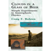 Clouds in a Glass of Beer: Simple Experiments in Atmospheric Physics - Paperback