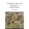 Animals for Show and Pleasure in Ancient Rome - Paperback