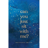 Can You Just Sit with Me?: Healthy Grieving for the Losses of Life - Paperback