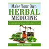Make Your Own Herbal Medicine: A Practical Guide on Herbs and How To Create Simp - Paperback