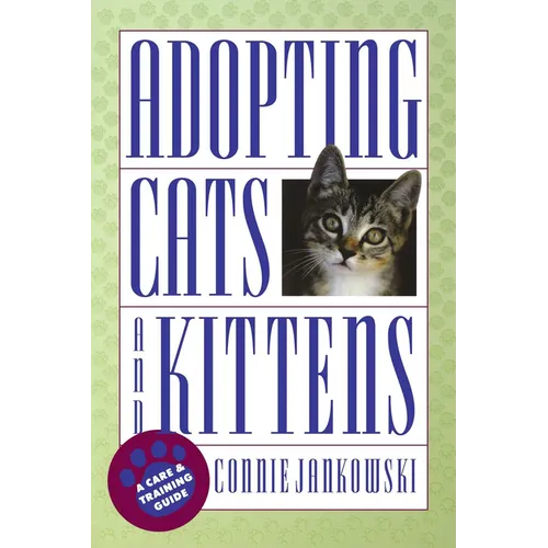 Adopting Cats and Kittens: A Care and Training Guide - Paperback
