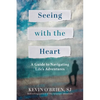 Seeing with the Heart: A Guide to Navigating Life's Adventures - Paperback