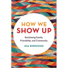 How We Show Up: Reclaiming Family, Friendship, and Community - Paperback