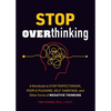 Stop Overthinking: A Workbook to Stop Perfectionism, People Pleasing, Self-Sabotage, and Other Forms of Negative Thinking - Paperback