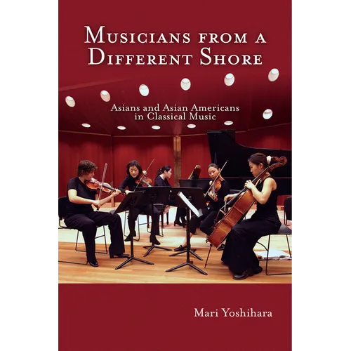 Musicians from a Different Shore: Asians and Asian Americans in Classical Music - Paperback