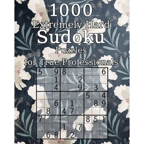 1000 Extremely Hard Sudoku Puzzles for True Professionals: Logic Puzzles - incl. Solutions - Classic Sudoku - Perfect as a Gift for Grandma and Grandp - Paperback