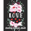 Love Coloring Book for Adults: An Adult Coloring Book Heart Featuring Romantic Flowers, Beautiful Mandala and Fun, Valentine's Day Designs for Stress - Paperback
