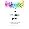 The Wellness Plan: A Guide to the DNA of Healthy Living - Paperback