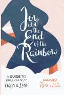Joy at the End of the Rainbow: A Guide to Pregnancy After a Loss - Paperback