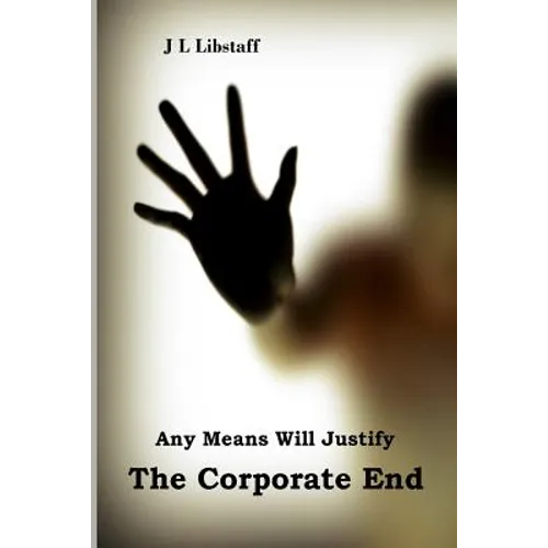 Any Means Will Justify THE CORPORATE END - Paperback