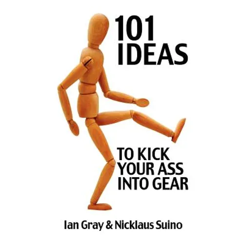 101 Ideas to Kick Your Ass Into Gear - Paperback