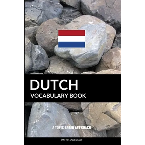 Dutch Vocabulary Book: A Topic Based Approach - Paperback