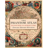 The Phantom Atlas: The Greatest Myths, Lies and Blunders on Maps - Hardcover