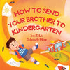 How to Send Your Brother to Kindergarten - Paperback
