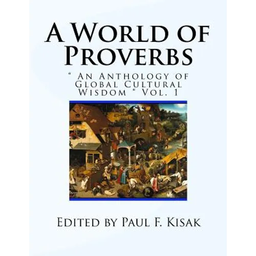 A World of Proverbs: " An Anthology of Global Cultural Wisdom " Vol. 1 of 2 - Paperback