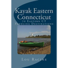 Kayak Eastern Connecticut: 70 Eastern CT Paddling Destinations - Paperback