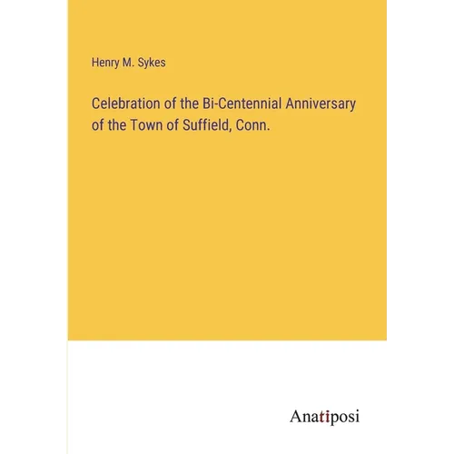 Celebration of the Bi-Centennial Anniversary of the Town of Suffield, Conn. - Paperback