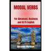 Modal Verbs: For Advanced, Business and IELTS English - Paperback