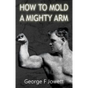 How to Mold a Mighty Arm: (Original Version, Restored) - Paperback